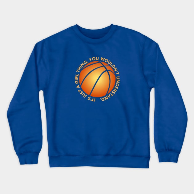 Just a GIRL THING BASKETBALL Lover Girl's Woman's Basketball Crewneck Sweatshirt by TeeCreations